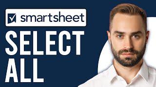 How to Select All in Smartsheet (Step-by-Step Process)