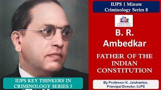 B. R. AMBEDKAR - Key Thinkers in Criminology  - Prof. K. Jaishankar - IIJPS 1 Min Criminology Series