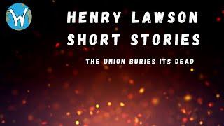 The Union buries its dead - Henry Lawson short stories