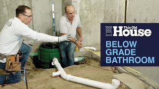 Installing a Below Grade Bathroom | This Old House