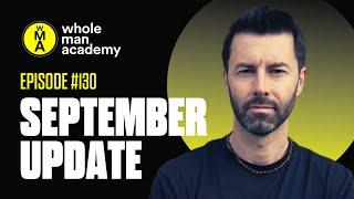 EP130 - SEPTEMBER UPDATE | WHOLE MAN ACADEMY