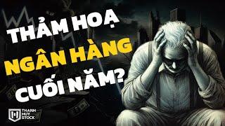 Thảm họa Ngân Hàng cuối năm? @t_huystock