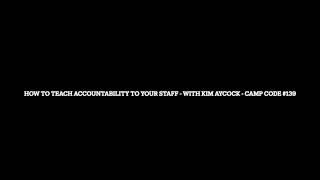 How to Teach Accountability to Your Staff - With Kim Aycock - Camp Code #139