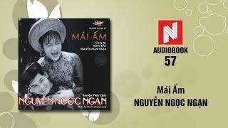 Nguyễn Ngọc Ngạn | Mái Ấm (Audiobook 57)