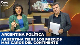 ARGENTINA TIENE LOS PRECIOS MÁS CAROS DEL CONTINENTE | Argentina Política con Carla, Jon y el Profe