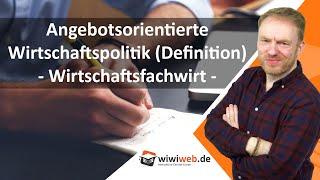 Angebotsorientierte Wirtschaftspolitik (Definition) ► wiwiweb.de