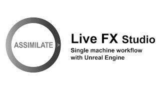 Assimilate Live FX Studio - Virtual production: Unreal Engine Workflow