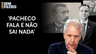 Augusto Nunes: 'Rodrigo Pacheco é uma usina de platitudes'