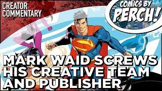 Mark Waid screws his creative team and publisher