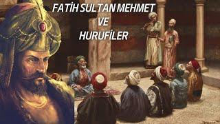 FATİH SULTAN MEHMET'i ETKİLERİ ALTINA ALAN HURUFİ TARİKATI !