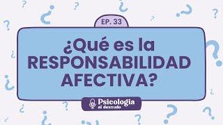 Responsabilidad afectiva: tu papel en las relaciones saludables | Psicología al Desnudo - T1 E33