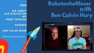 Interview mit PERRY RHODAN Chefautor Ben Calvin Hary | PHOENIX und vieles mehr