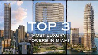 Top 3 Most Luxurious Towers in Miami, Florida | 2024 | New Construction South Florida