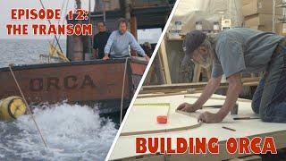 Building ORCA - Episode 12: The Transom