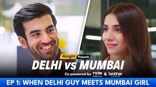 Delhi vs Mumbai | EP 01 - When Delhi Boy Meets Mumbai Girl | Alright! [Weekly Web Series]