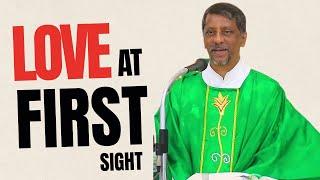 Homily - Love At First Sight - Fr. Bolmax Pereira