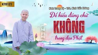 Để hiểu đúng chữ KHÔNG trong đạo Phật - Kinh Trung Bộ 121 - Kinh Tiểu không - SC. Giác Lệ Hiếu