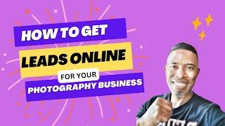 How To Get Leads Online For Your Photography Business