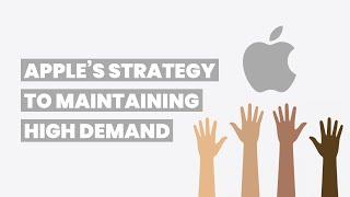 Apple's Strategy to Maintaining High Demand