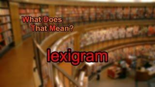 What does lexigram mean?