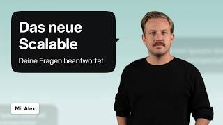 Das neue Scalable: Deine Fragen beantwortet