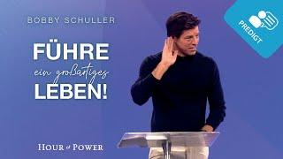 Führe ein großartiges Leben! - Predigt von  Bobby Schuller