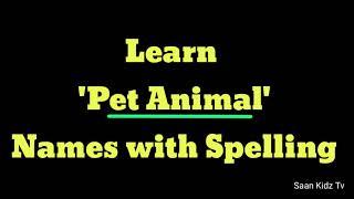 Learn Pet Animal Names with Spelling For Kids | Saan Kidz Tv