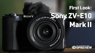 First Look at the Sony ZV-E10 Mark II with DPReview