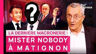 C'est la dernière MACRONERIE : Mister Nobody à Matignon