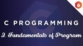 2. Fundamentals of a Program || C Masterclass