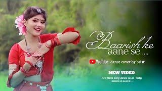 BAARISH KE AANE SE || SHREYA GHOSAL,TONY KAKKAR || DANCE COVER BY BRISTI || BRISTI OFFICIAL