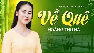 VỀ QUÊ - HOÀNG THU HÀ [Official 4K MV]  Cô Gái Trẻ Có Giọng Hát Dân Ca Ngọt Ngào Hay Nhất 2024