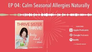 CALM SEASONAL ALLERGIES Naturally | EP 04 of the Thrive Sister Thrive! Podcast