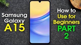 Samsung Galaxy A15 for Beginners PART 2 (Learn the Basics in Minutes) | A15 5G