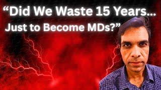“MBBS, MD, DM – Did We Waste 15 Years for This?”