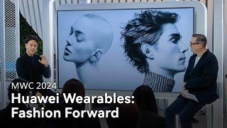 MWC 2024 - Huawei Wearables: Fashion Forward