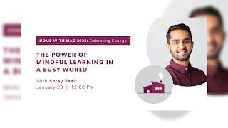 [@HomewithMac] - The Power of Mindful Learning in a Busy World with Shrey Vazir