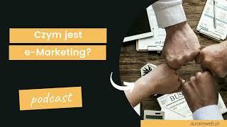 Czym jest e-marketing? Czyli marketing internetowy! #Podcast