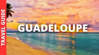 Guadeloupe Travel Guide: 13 BEST Things To Do In Guadeloupe, France