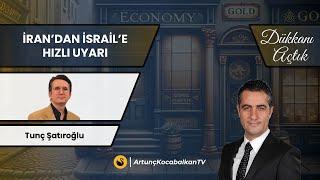 İran'dan İsrail'e Hızlı Uyarı | Tunç Şatıroğlu, Dr. Artunç Kocabalkan