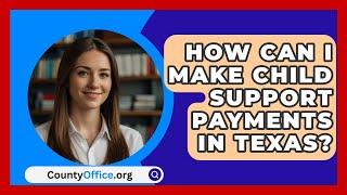 How Can I Make Child Support Payments in Texas? | CountyOffice.org