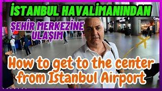 İstanbul Havalimanından Ulaşım | How to get to the city center from Istanbul Airport ?