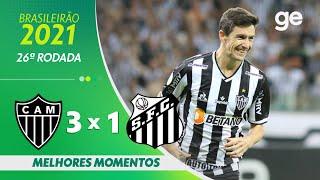 ATLÉTICO-MG 3 X 1 SANTOS| MELHORES MOMENTOS | 26ª RODADA BRASILEIRÃO 2021 | ge.globo