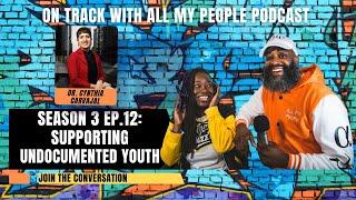 On Track With All My People SZN3 Ep 12: Supporting Undocumented Youth with Dr. Cynthia Carvajal