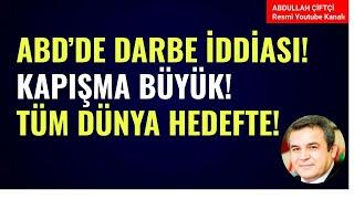 ABD'DE DARBE İDDİASI! KAPIŞMA BÜYÜK! TÜM DÜNYA HEDEFTE!    Abdullah Çiftçi