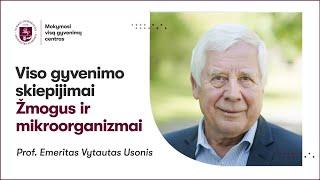 Prof. Emeritas Vytautas Usonis „Viso gyvenimo skiepijimai. Žmogus ir mikroorganizmai.“