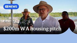 Anthony Albanese's $200m regional WA housing pitch | ABC News