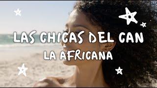 La Africana - Las Chicas Del Can (Video Con Letra)