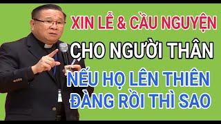 NẾU XIN LỄ CHO NGƯỜI ĐÃ LÊN THIÊN ĐÀNG RỒI THÌ CÓ VÔ ÍCH KHÔNG | CHA HY GIẢNG & GIẢI ĐÁP THẮC MẮC