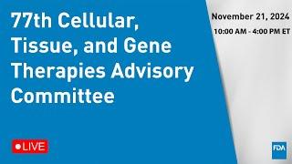 77th Cellular, Tissue, and Gene Therapies Advisory Committee